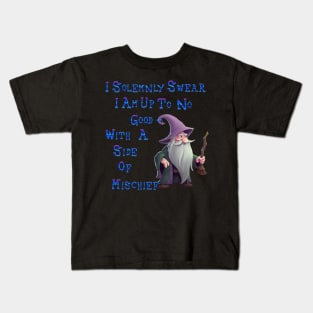 I Solemnly Swear I am Up To o Good-With A Side pf Mischief Kids T-Shirt